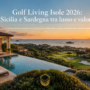 Golf Living Isole 2026: Sicilia e Sardegna tra lusso e valore